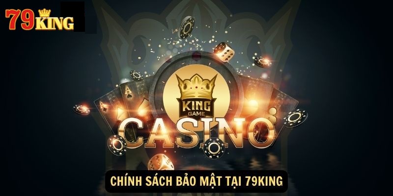 Các nội dung cơ bản của chính sách bảo mật 79KING