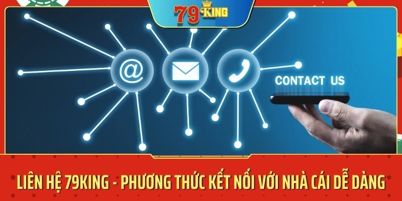 Những phương thức liên hệ phổ biến đến nhà cái 79KING 