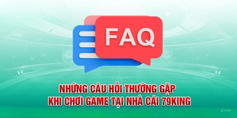 Giải đáp những câu hỏi thường gặp về nhà cái 79KING