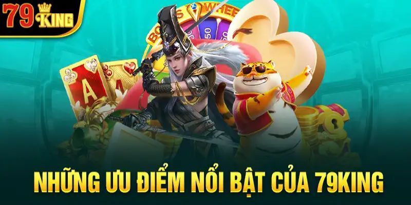 Ưu điểm khiến cho nhiều bet thủ yêu thích 79KING