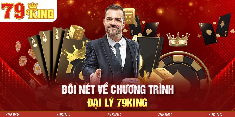 Giới thiệu đôi nét về chương trình đại lý 79KING 