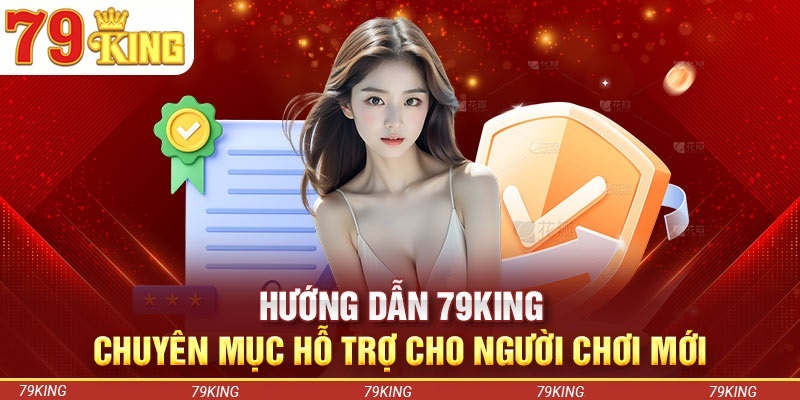 Thông tin chung về chuyên mục hướng dẫn 79KING