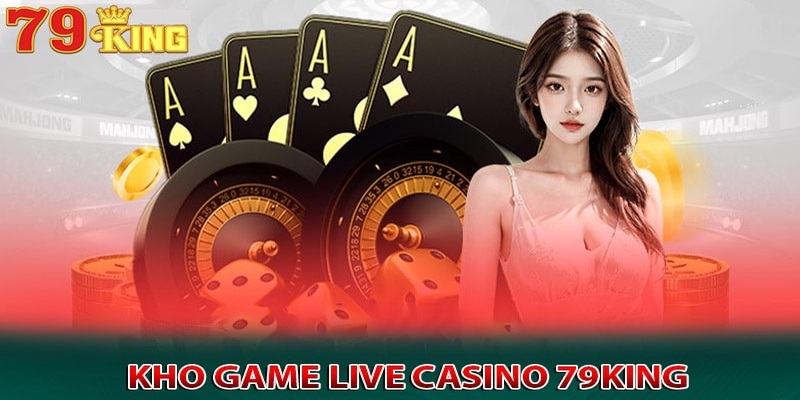 Những lựa chọn cá cược thú vị tại live casino 79KING