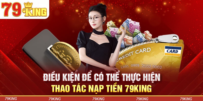 Các phương thức nạp tiền 79KING cùng các điều kiện liên quan