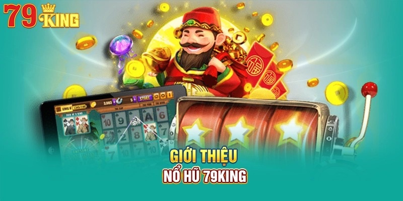 Khái quát về chuyên mục nổ hũ 79KING